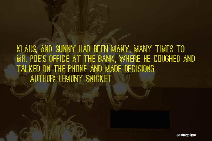 Lemony Snicket Quotes: Klaus, And Sunny Had Been Many, Many Times To Mr. Poe's Office At The Bank, Where He Coughed And Talked