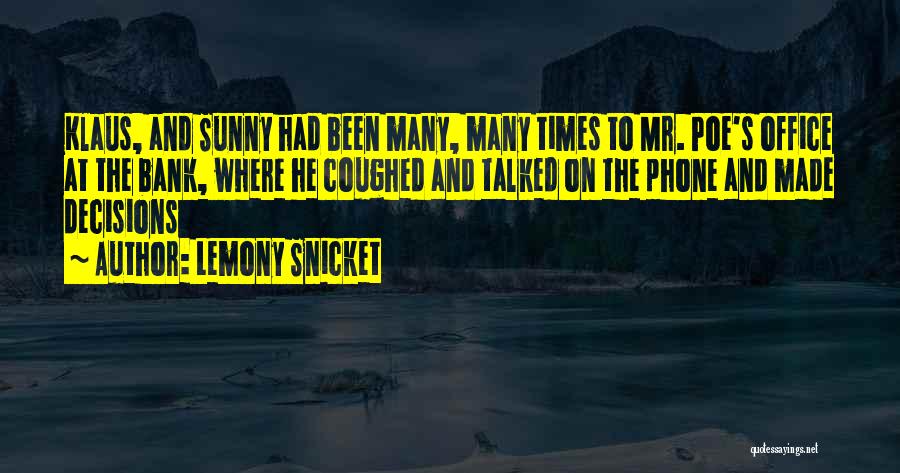 Lemony Snicket Quotes: Klaus, And Sunny Had Been Many, Many Times To Mr. Poe's Office At The Bank, Where He Coughed And Talked