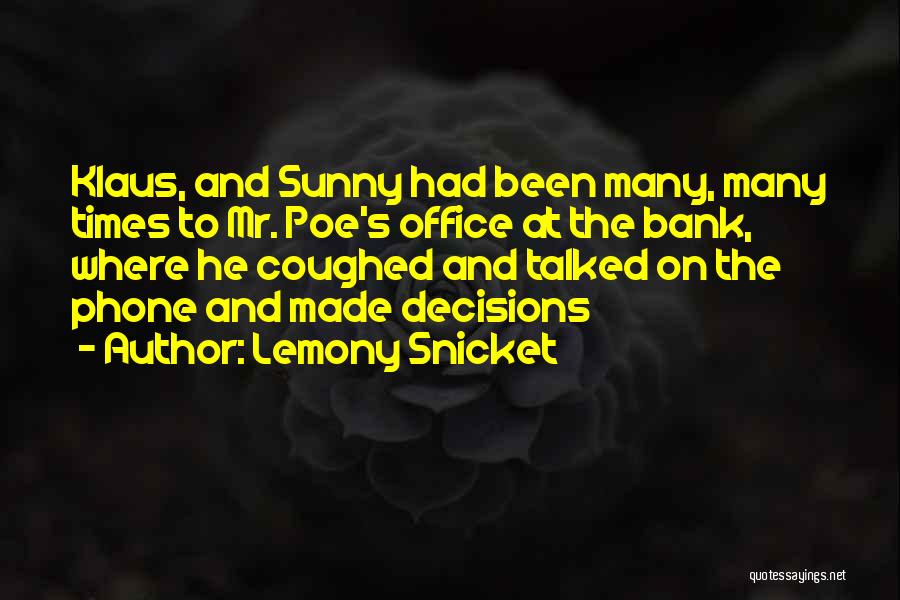 Lemony Snicket Quotes: Klaus, And Sunny Had Been Many, Many Times To Mr. Poe's Office At The Bank, Where He Coughed And Talked