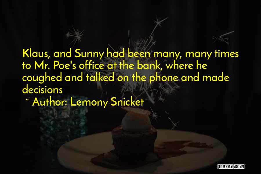Lemony Snicket Quotes: Klaus, And Sunny Had Been Many, Many Times To Mr. Poe's Office At The Bank, Where He Coughed And Talked