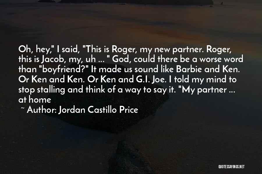 Jordan Castillo Price Quotes: Oh, Hey, I Said, This Is Roger, My New Partner. Roger, This Is Jacob, My, Uh ... God, Could There