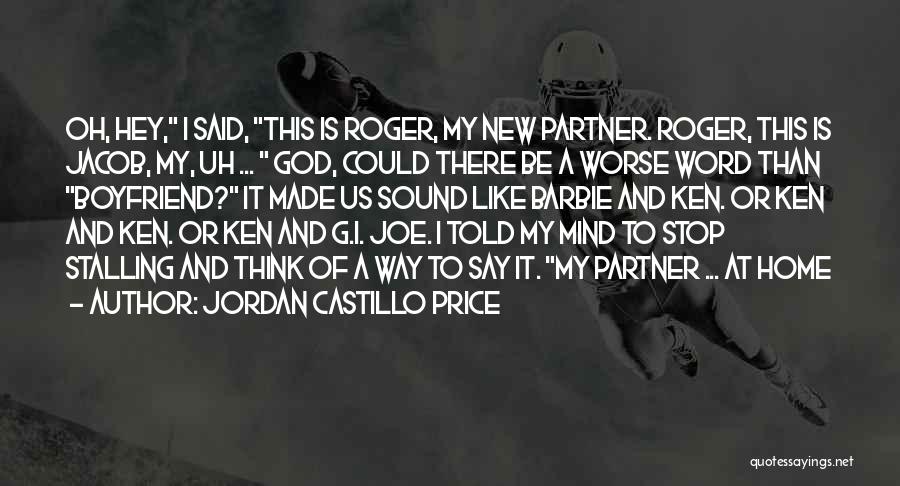 Jordan Castillo Price Quotes: Oh, Hey, I Said, This Is Roger, My New Partner. Roger, This Is Jacob, My, Uh ... God, Could There