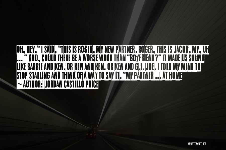 Jordan Castillo Price Quotes: Oh, Hey, I Said, This Is Roger, My New Partner. Roger, This Is Jacob, My, Uh ... God, Could There