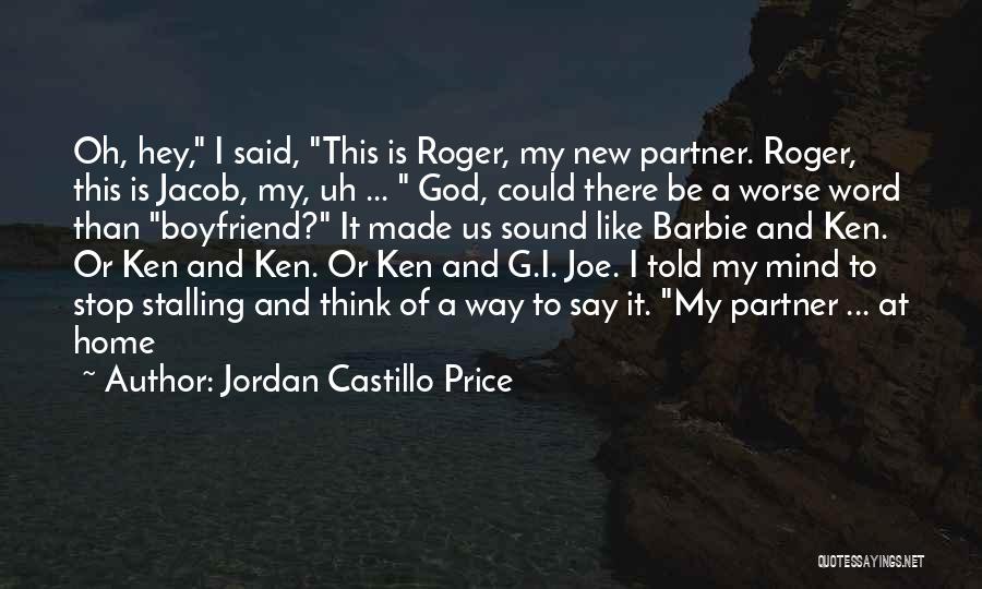 Jordan Castillo Price Quotes: Oh, Hey, I Said, This Is Roger, My New Partner. Roger, This Is Jacob, My, Uh ... God, Could There