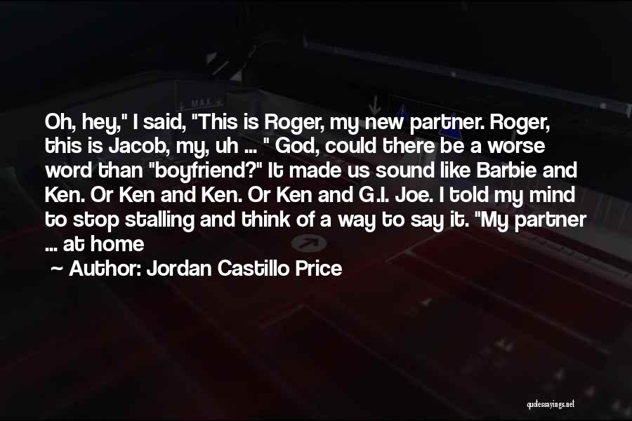 Jordan Castillo Price Quotes: Oh, Hey, I Said, This Is Roger, My New Partner. Roger, This Is Jacob, My, Uh ... God, Could There