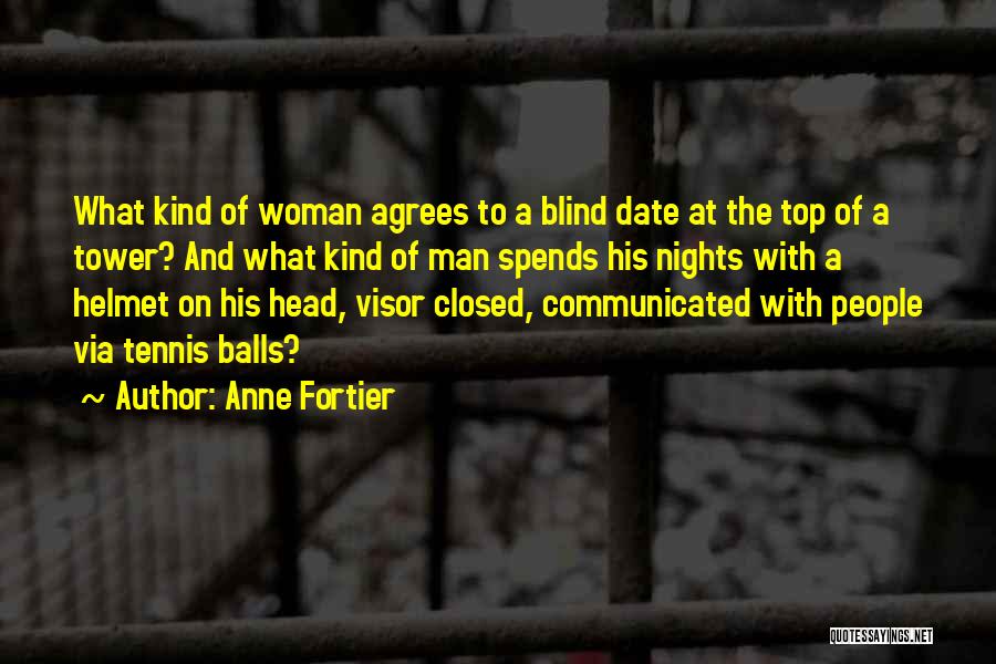 Anne Fortier Quotes: What Kind Of Woman Agrees To A Blind Date At The Top Of A Tower? And What Kind Of Man