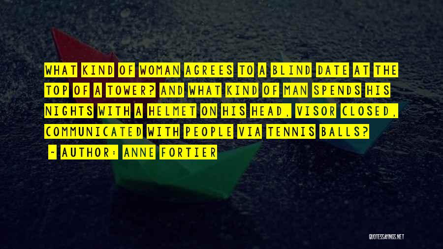 Anne Fortier Quotes: What Kind Of Woman Agrees To A Blind Date At The Top Of A Tower? And What Kind Of Man