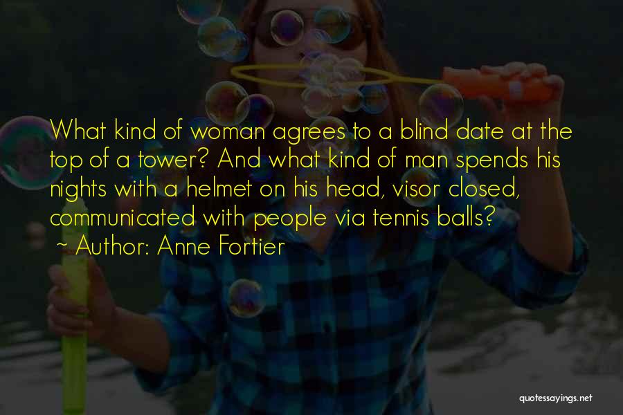 Anne Fortier Quotes: What Kind Of Woman Agrees To A Blind Date At The Top Of A Tower? And What Kind Of Man