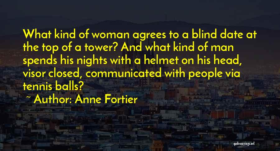 Anne Fortier Quotes: What Kind Of Woman Agrees To A Blind Date At The Top Of A Tower? And What Kind Of Man