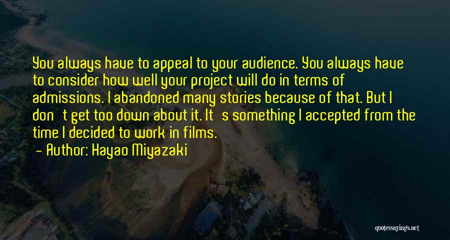 Hayao Miyazaki Quotes: You Always Have To Appeal To Your Audience. You Always Have To Consider How Well Your Project Will Do In