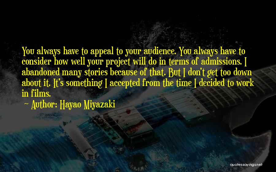 Hayao Miyazaki Quotes: You Always Have To Appeal To Your Audience. You Always Have To Consider How Well Your Project Will Do In