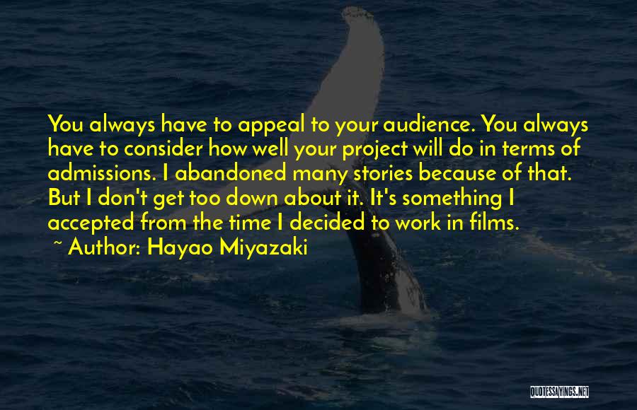 Hayao Miyazaki Quotes: You Always Have To Appeal To Your Audience. You Always Have To Consider How Well Your Project Will Do In
