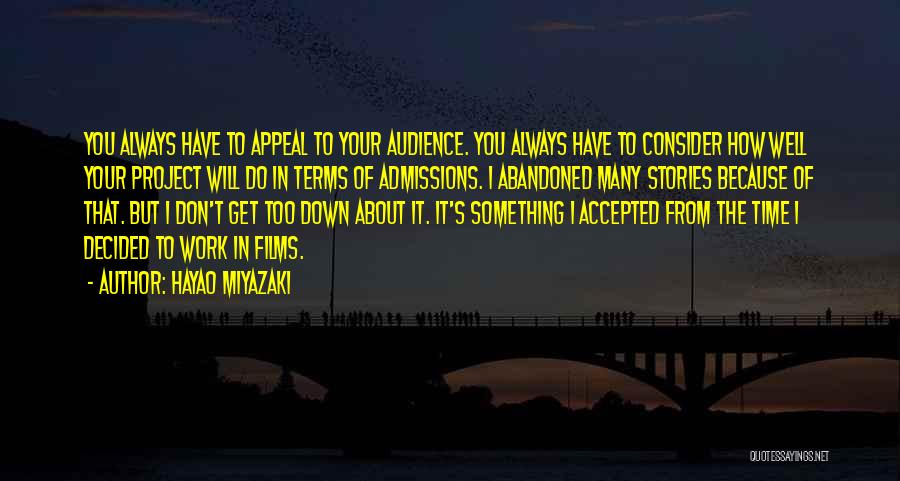 Hayao Miyazaki Quotes: You Always Have To Appeal To Your Audience. You Always Have To Consider How Well Your Project Will Do In