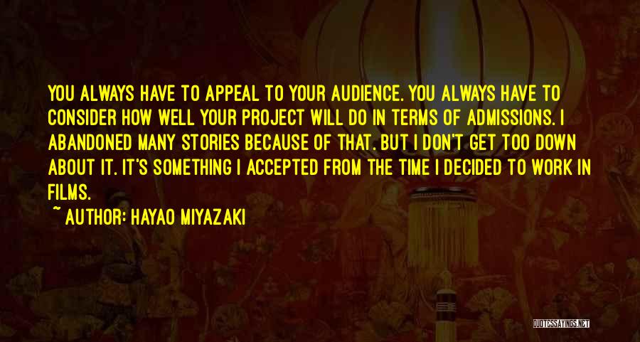 Hayao Miyazaki Quotes: You Always Have To Appeal To Your Audience. You Always Have To Consider How Well Your Project Will Do In