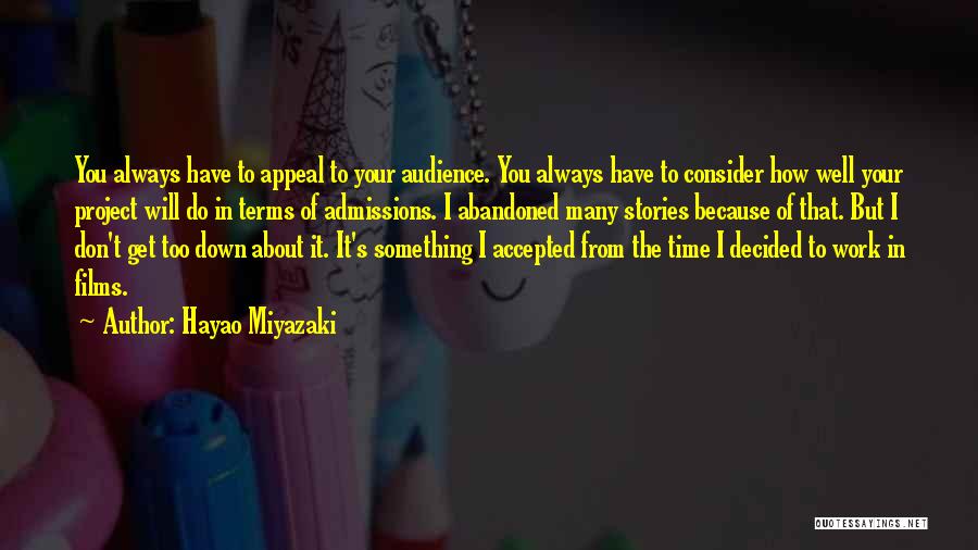 Hayao Miyazaki Quotes: You Always Have To Appeal To Your Audience. You Always Have To Consider How Well Your Project Will Do In