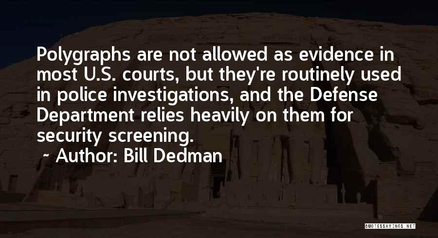 Bill Dedman Quotes: Polygraphs Are Not Allowed As Evidence In Most U.s. Courts, But They're Routinely Used In Police Investigations, And The Defense
