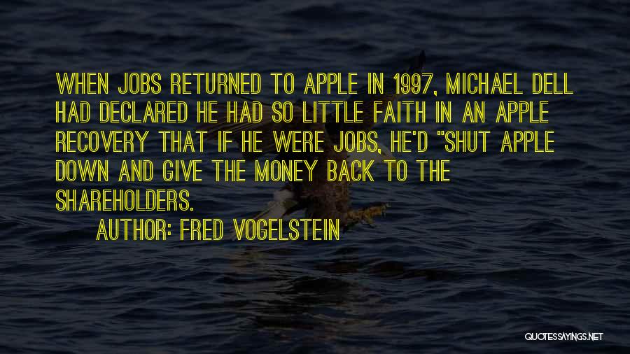 Fred Vogelstein Quotes: When Jobs Returned To Apple In 1997, Michael Dell Had Declared He Had So Little Faith In An Apple Recovery