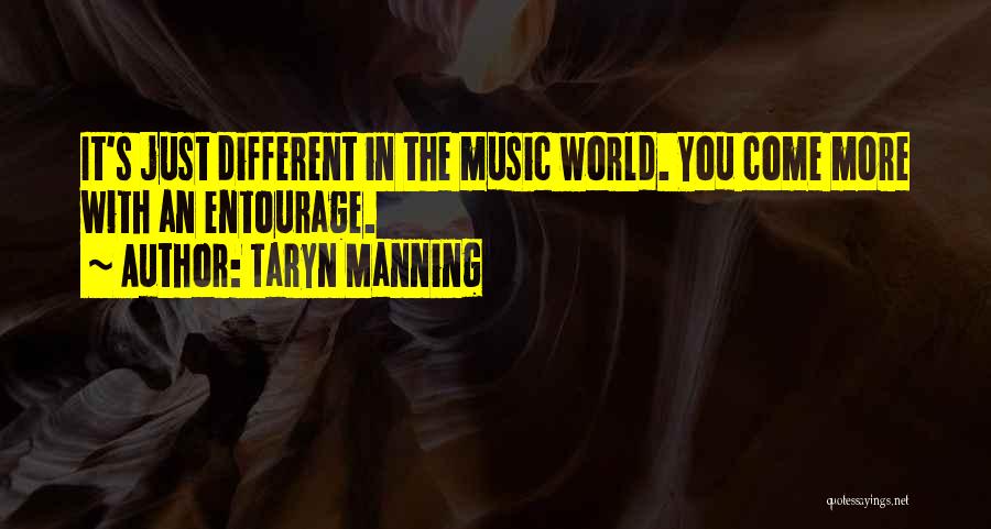 Taryn Manning Quotes: It's Just Different In The Music World. You Come More With An Entourage.