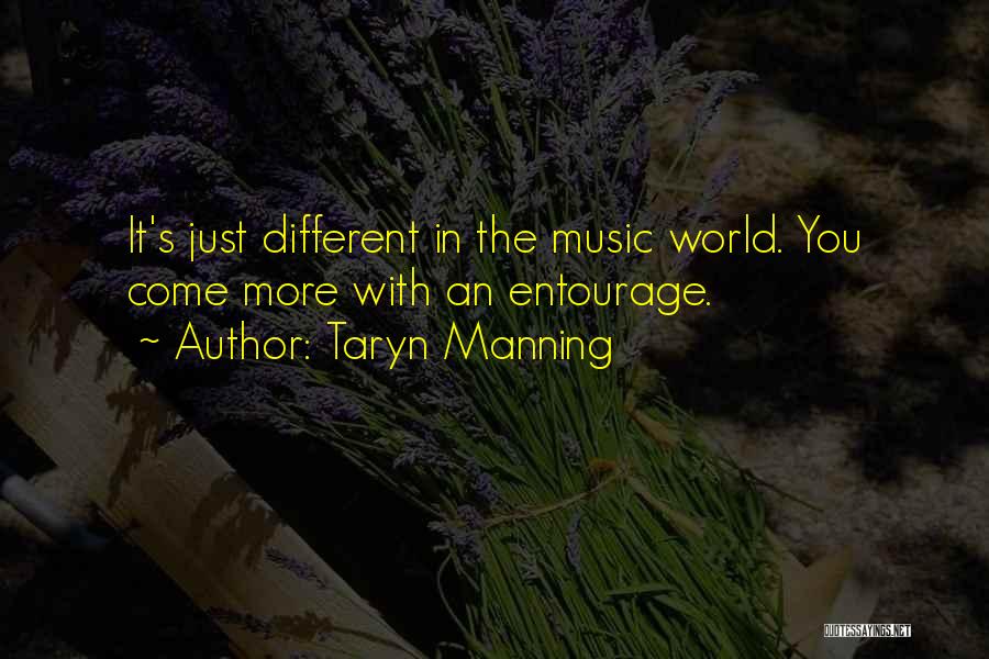 Taryn Manning Quotes: It's Just Different In The Music World. You Come More With An Entourage.