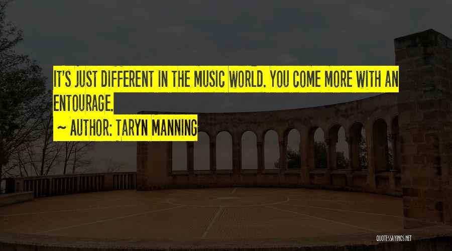 Taryn Manning Quotes: It's Just Different In The Music World. You Come More With An Entourage.