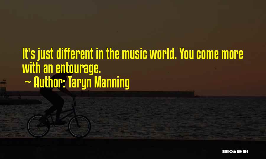 Taryn Manning Quotes: It's Just Different In The Music World. You Come More With An Entourage.