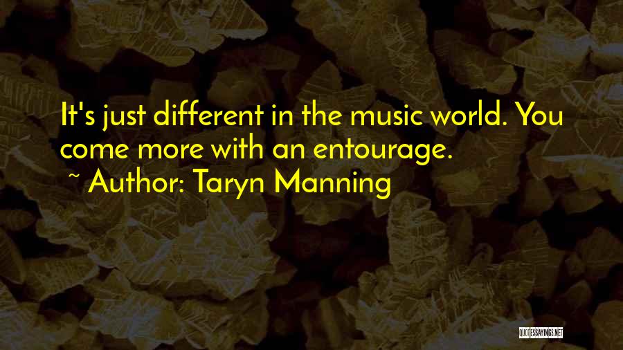 Taryn Manning Quotes: It's Just Different In The Music World. You Come More With An Entourage.