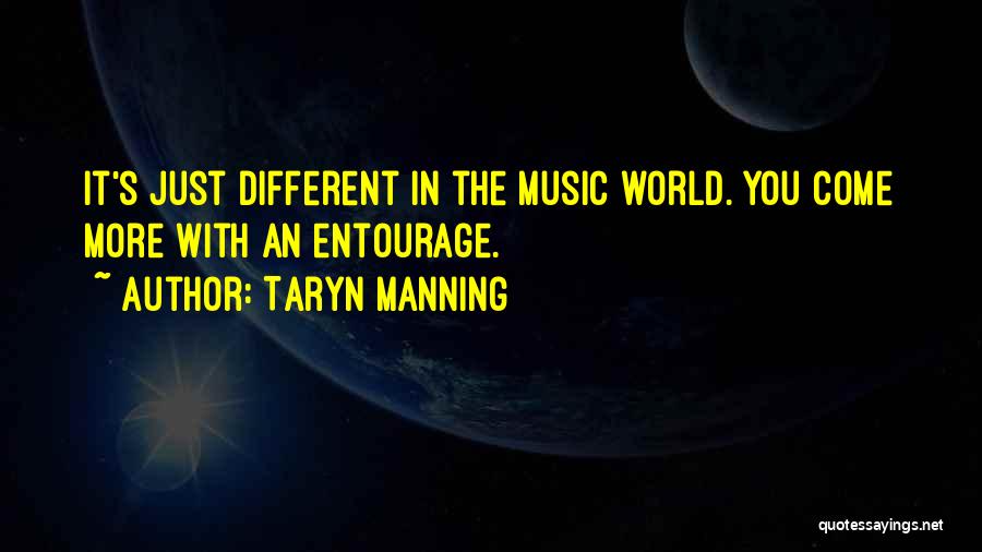 Taryn Manning Quotes: It's Just Different In The Music World. You Come More With An Entourage.