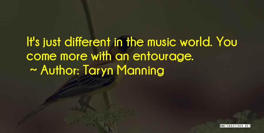 Taryn Manning Quotes: It's Just Different In The Music World. You Come More With An Entourage.