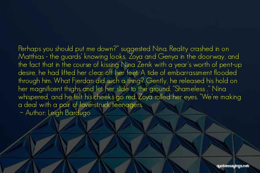 Leigh Bardugo Quotes: Perhaps You Should Put Me Down? Suggested Nina. Reality Crashed In On Matthias - The Guards' Knowing Looks, Zoya And