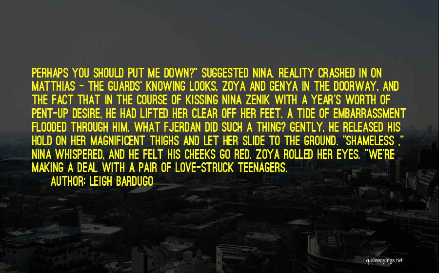 Leigh Bardugo Quotes: Perhaps You Should Put Me Down? Suggested Nina. Reality Crashed In On Matthias - The Guards' Knowing Looks, Zoya And
