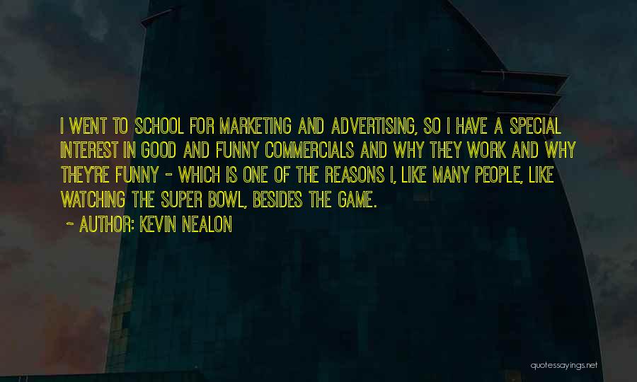 Kevin Nealon Quotes: I Went To School For Marketing And Advertising, So I Have A Special Interest In Good And Funny Commercials And