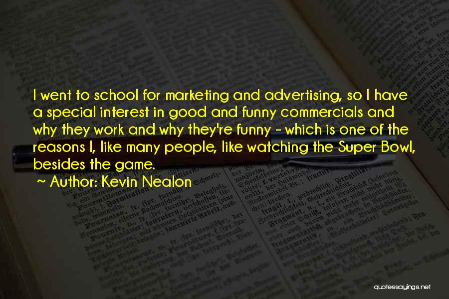 Kevin Nealon Quotes: I Went To School For Marketing And Advertising, So I Have A Special Interest In Good And Funny Commercials And