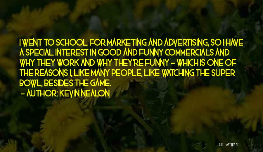 Kevin Nealon Quotes: I Went To School For Marketing And Advertising, So I Have A Special Interest In Good And Funny Commercials And