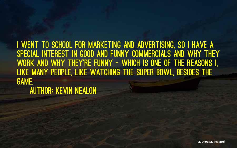 Kevin Nealon Quotes: I Went To School For Marketing And Advertising, So I Have A Special Interest In Good And Funny Commercials And