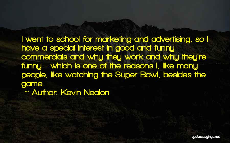 Kevin Nealon Quotes: I Went To School For Marketing And Advertising, So I Have A Special Interest In Good And Funny Commercials And