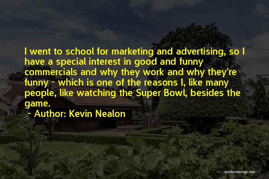 Kevin Nealon Quotes: I Went To School For Marketing And Advertising, So I Have A Special Interest In Good And Funny Commercials And