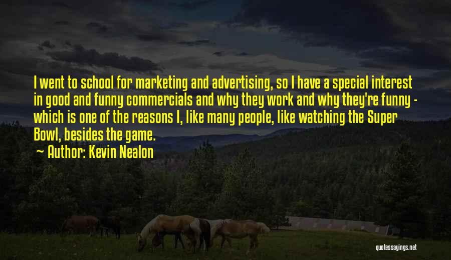 Kevin Nealon Quotes: I Went To School For Marketing And Advertising, So I Have A Special Interest In Good And Funny Commercials And