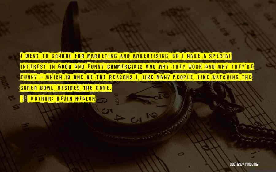 Kevin Nealon Quotes: I Went To School For Marketing And Advertising, So I Have A Special Interest In Good And Funny Commercials And