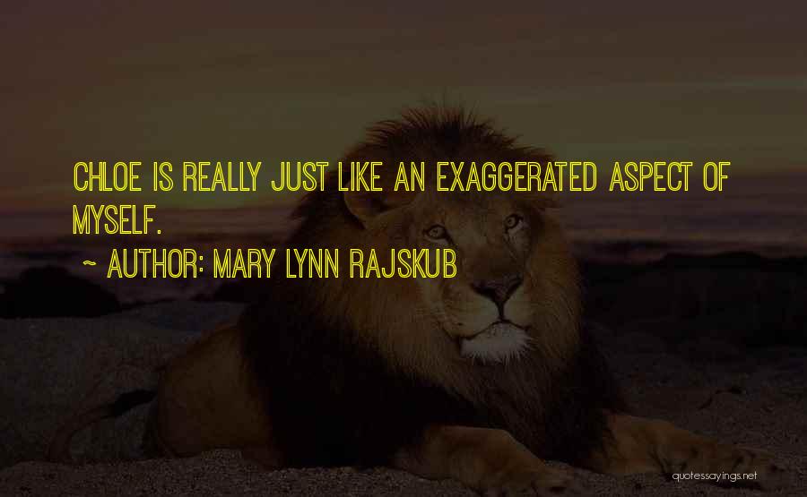 Mary Lynn Rajskub Quotes: Chloe Is Really Just Like An Exaggerated Aspect Of Myself.