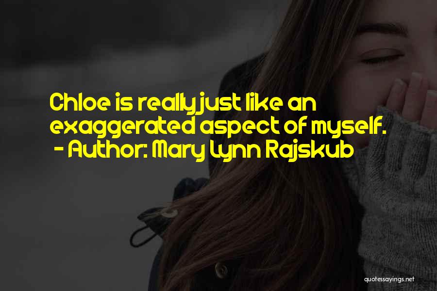 Mary Lynn Rajskub Quotes: Chloe Is Really Just Like An Exaggerated Aspect Of Myself.