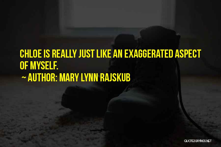 Mary Lynn Rajskub Quotes: Chloe Is Really Just Like An Exaggerated Aspect Of Myself.