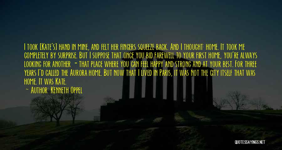 Kenneth Oppel Quotes: I Took [kate's] Hand In Mine, And Felt Her Fingers Squeeze Back. And I Thought: Home. It Took Me Completely