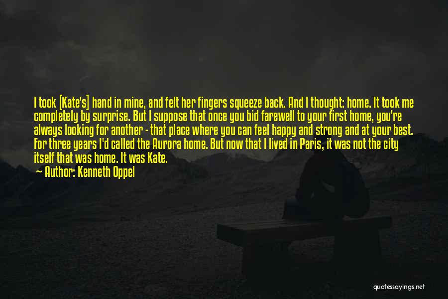 Kenneth Oppel Quotes: I Took [kate's] Hand In Mine, And Felt Her Fingers Squeeze Back. And I Thought: Home. It Took Me Completely
