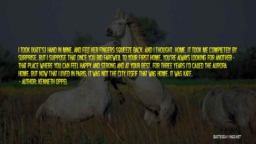 Kenneth Oppel Quotes: I Took [kate's] Hand In Mine, And Felt Her Fingers Squeeze Back. And I Thought: Home. It Took Me Completely