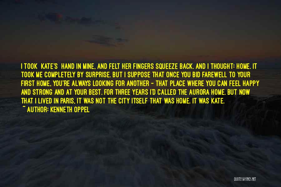 Kenneth Oppel Quotes: I Took [kate's] Hand In Mine, And Felt Her Fingers Squeeze Back. And I Thought: Home. It Took Me Completely