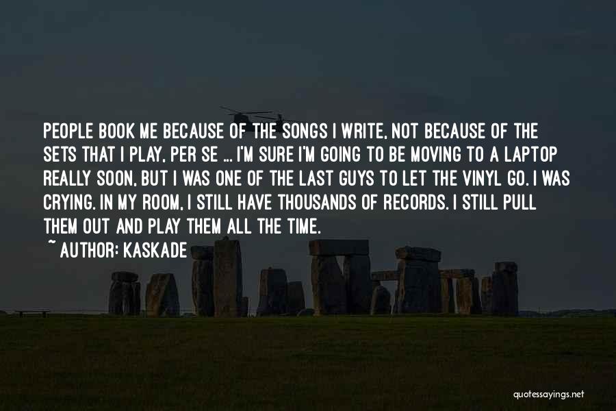 Kaskade Quotes: People Book Me Because Of The Songs I Write, Not Because Of The Sets That I Play, Per Se ...