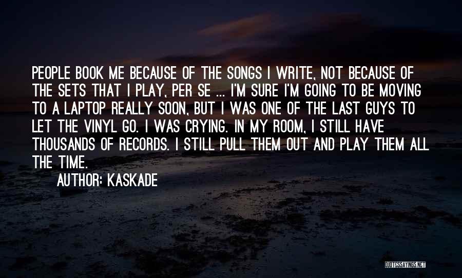 Kaskade Quotes: People Book Me Because Of The Songs I Write, Not Because Of The Sets That I Play, Per Se ...