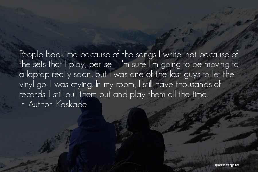 Kaskade Quotes: People Book Me Because Of The Songs I Write, Not Because Of The Sets That I Play, Per Se ...