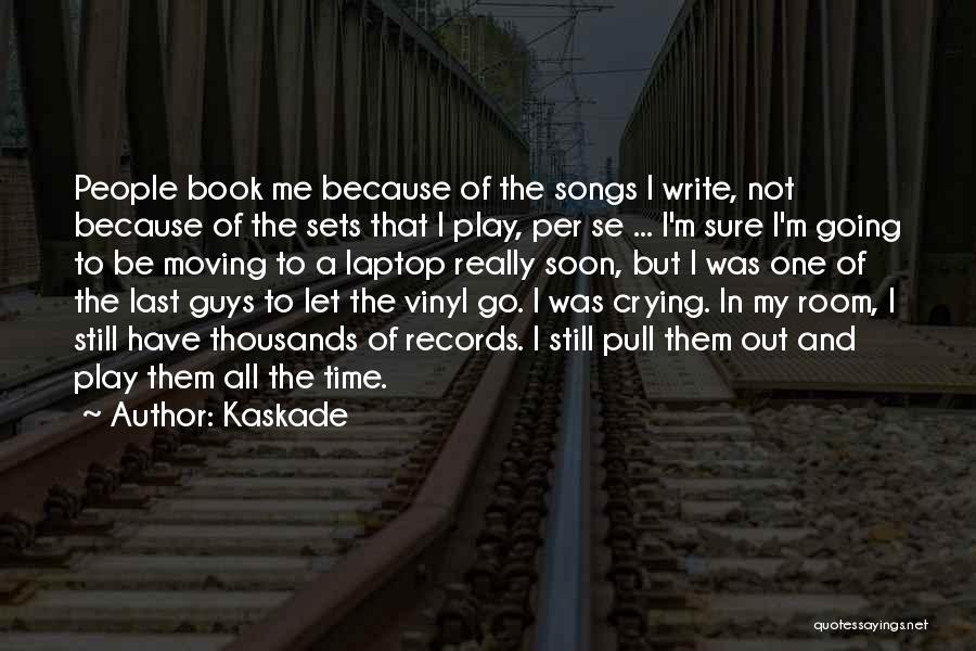 Kaskade Quotes: People Book Me Because Of The Songs I Write, Not Because Of The Sets That I Play, Per Se ...