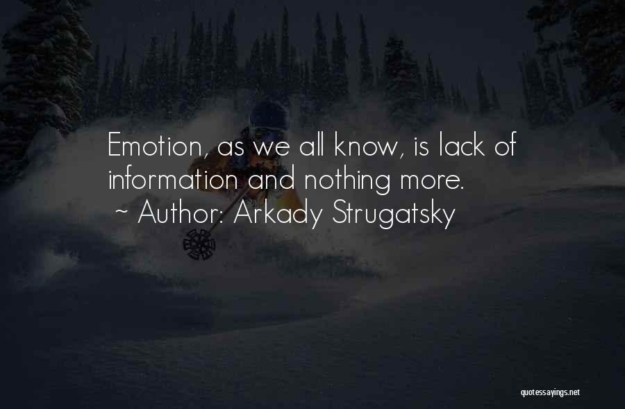 Arkady Strugatsky Quotes: Emotion, As We All Know, Is Lack Of Information And Nothing More.